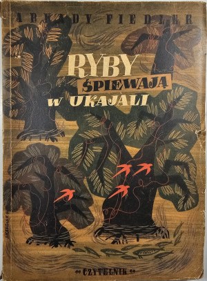 Fiedler Arkady - Fish sing in the Ukajala. Warsaw 1946 Czytelnik
