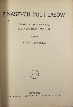 Lewicka Anna - From our fields and forests. Pictures from animal life for Polish youth. Lviv 1930 Nakł. Księg. L. Igla publishing house.