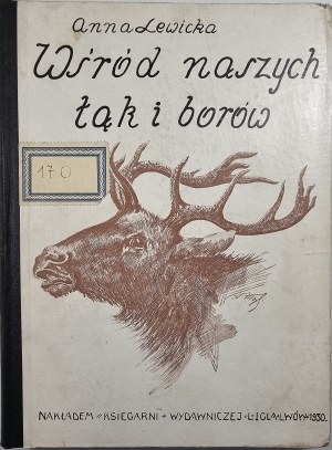 Lewicka Anna - Among our meadows and forests. Pictures from animal life for young people with numerous illustrations in the text. Lviv 1930 Nakł. Księg. L. Igla publishing house.