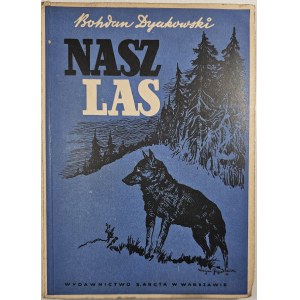 Dyakowski Bohdan - Nasz las i jego mieszkańcy. Rysunki wykonał Kamil Mackiewicz. Okładkę wykonał Lucjan Jagodziński. Warszawa 1947 Wyd. M. Arcta.