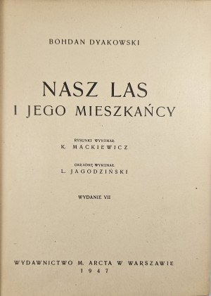 Dyakowski Bohdan - Our forest and its inhabitants. The drawings were made by Kamil Mackiewicz. The cover was made by Lucjan Jagodziński. Warsaw 1947 Wyd. M. Arcta.