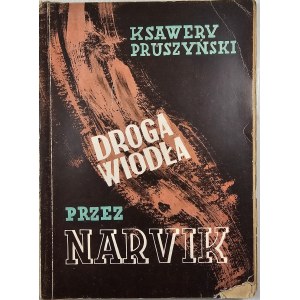 Pruszyński Ksawery - Droga wiodła przez Narvik. Powieść. Warszawa 1945 Sp. Wyd. Wiedza.