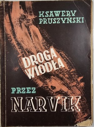 Pruszyński Ksawery - The road led through Narvik. A novel. Warsaw 1945 Sp. Wyd. Wiedza.