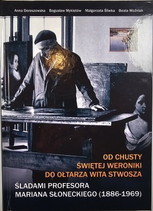 From the shawl of Saint Veronica to the altar of Veit Stoss In the footsteps of Professor Marian Slonecki (1886-1969). Zielona Góra-Pyrzany 2025 Published by B. Mykietów.