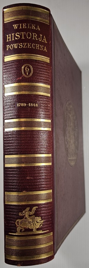 Great Universal History. Vol. 6. From the Great Revolution to the World War. Part 1: 1789-1848. Warsaw 1936 Trzaska, Evert and Michalski.