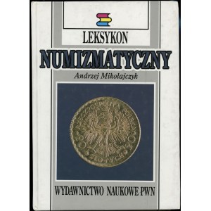 Mikołajczyk Andrzej - Leksykon Numizmatyczny, Warszawa-Łódź 1994, ISBN 8301097108