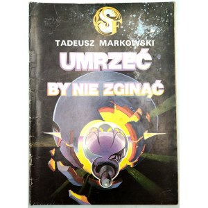 Markowski T. - Umrzeć by nie zginąć - Wydanie I, Warszawa 1984
