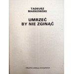 Markowski T. - Umrzeć by nie zginąć - Wydanie I, Warszawa 1984