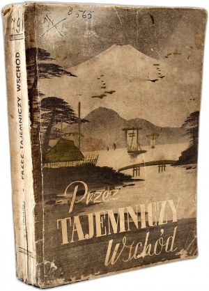 Posadzy I. - Through the Mysterious East - impressions of a journey with 56 illustrations - Potulice 1940.
