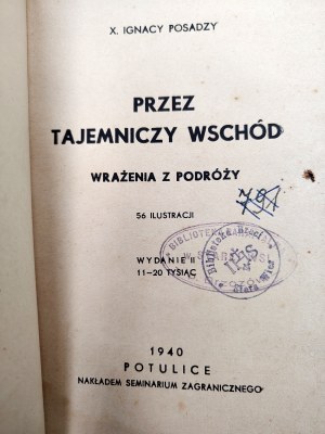 Posadzy I. - Through the Mysterious East - impressions of a journey with 56 illustrations - Potulice 1940.