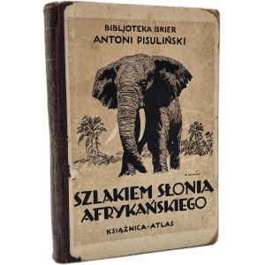 Pisuliński A. - Szlakiem Słonia Afrykańskiego - wrażenia z podróży i polowań w Afryce Środkowej, Lwów 1928 [ myślistwo ]