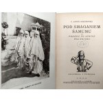 Ossendowski Ferdynand Antoni - Pod Smaganiem Samumu - podróż po Afryce Północnej - Poznań 1926 [ Pierwsze Wydanie ]