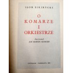 Sikirycki I. - O komarze i orkiestrze, ilustrował Jan Marcin Szancer, Warszawa 1982