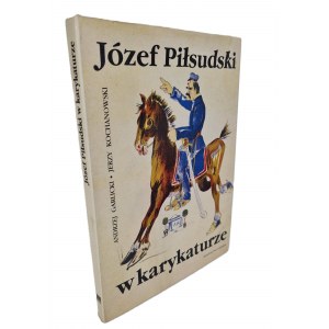 GARLICKI, KOCHANOWSKI - JÓZEF PIŁSUDSKI W KARYKATURZE