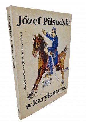 GARLICKI, KOCHANOWSKI - JOZEF PIŁSUDSKI IN CARICATURE