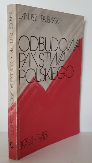 PAJEWSKI Janusz - ODBUDOWA PABUDWA POLSKIEGO 1914-1918 Illustrations Maps