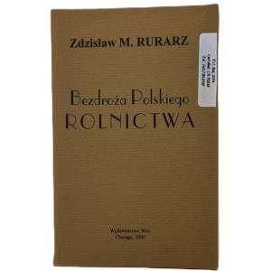 Rurarz Zdzislaw M. - The Roadlessness of Polish Agriculture, Chicago 1998.
