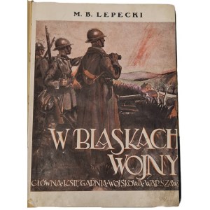 Lepecki M. B. - W blaskach wojny, Warszawa 1926,