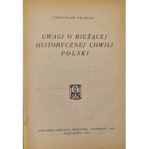 Grabski Stanisław - Uwagi o bieżącej historycznej chwili Polski. Warszawa 1922.