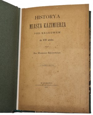 Bąkowski Klemens - Historya miasta Kazimierza pod Krakowem do XVI wieku. Cracow 1902
