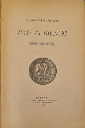 Schnur-Peplowski Stanislaw - Life for freedom! (a story from the past of Galicia). Lviv 1897.