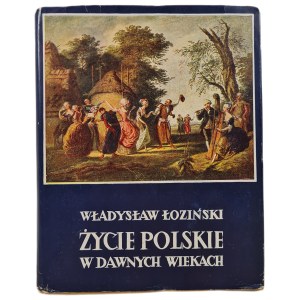 ŁOZIŃSKI Władysław -Życie polskie w dawnych wiekach, wyd.1958 [ilustracje]