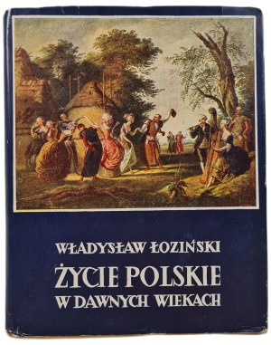 ŁOZIŃSKI Władysław -Życie polskie w dawnych wiekach, wyd.1958 [illustrations].