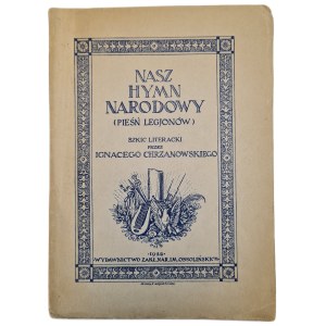 CHRZANOWSKI Ignacy - NASZ HYMN NARODOWY (PIEŚŃ LEGJONÓW) szkic literacki, wyd.1922