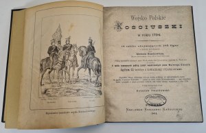 KOSCUSHKI'S POLITICAL WOJSKO IN THE YEAR 1794, 16 TABLETS comprising 105 figures drawn from nature by Michal Stachowicz, publ.1894