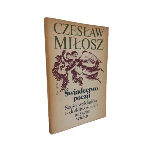 MIŁOSZ Czesław - ŚWIADECTWO POEZJI. SZEŚĆ WYKŁADÓW O DOTKLIWOŚCIACH NASZEGO WIEKU Wydanie 1 krajowe