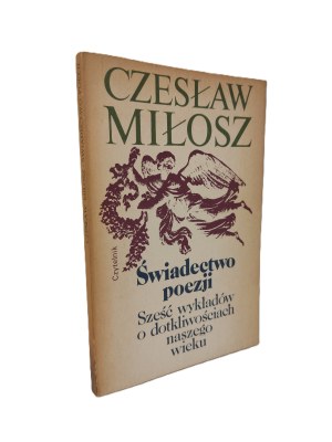 Czeslaw MILLOSZ - ŚWIADWO POEZJI. SIX LECTURES ON THE DESTINY OF OUR AGE National Edition 1.