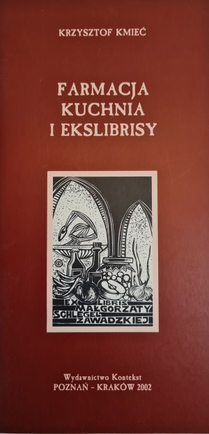 KMIEĆ Krzysztof - FARMACY KUCHNIA I EKSLIBRISY with dedication from the Author ed.2002 [prints].