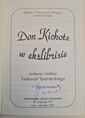 DON KICHOTE IN EXCLIBIRIS exhibitions from the collection of Tadeusz Szumarski, ed.2003 [autograph].