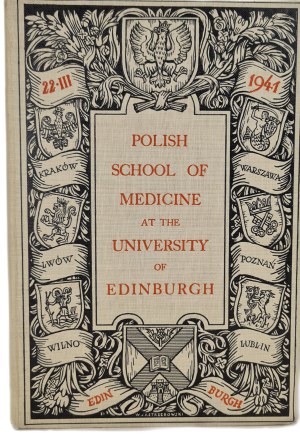 POLISH SCHOOL OF MEDICINE AT THE UNIVERSITY OF EDINBURGH 22 III 1941 in English [illustrations].