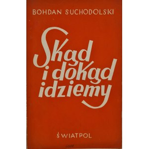 SUCHODOLSKI Bohdan - SKĄD I DOKĄD IDZIEMY ? Przewodnik po zagadnieniach kultury współczesnej, wyd.1947