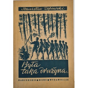 DĘBOWSKI Stanisław - BYŁA TAKA DRUŻYNA ...Wspomnienia sprzed 30 laty. Wyd. 1947