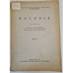 ROCZNIK Rok III Bibljoteka Wyższej Szkoły Handlowej w Warszawie, 1927 [Zawiera 3 rozprawy naukowe]