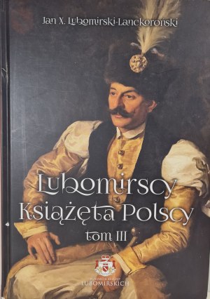 LUBOMIRSCY KSIĄŻĘTA POLSCY Volume III History of the Family from the Duchy of Warsaw to free Poland(XIX-XX century).
