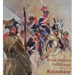 [KATALOG WYSTAWY]WIZJA WOJSKA POLSKIEGO W TWÓRCZOŚCI KOSSAKÓW