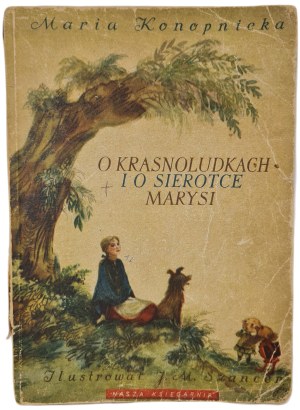 KONOPNICKA Maria - O KRASNOLUDKACH I O SIEROTKA MARYSI illustrated by J.M. Szancer, published in 1955 [ILLUSTRATIONS].