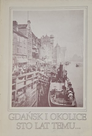 GDANSK AND SURROUNDINGS ONE HUNDRED YEARS AGO ... Reproductions of photographs