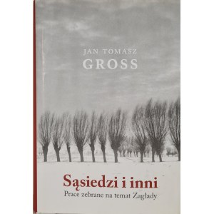 GROSS Jan Tomasz - Sąsiedzi i inni Prace zebrane na temat Zagłady, wyd.2018 [fotografie]