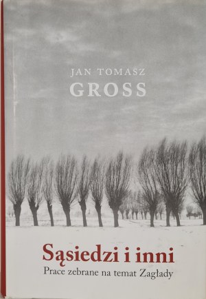 GROSS Jan Tomasz - Neighbors and others Collected works on the Holocaust, ed.2018 [photographs].