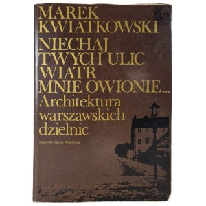 KWIATKOWSKI Marek - NIECHAJ TWYCH ULIC WIATR MNIE OWIONIE... Architektura warszawskich dzielnic w serii Biblioteka Syrenka, WYDANIE 1 z 1973 r.