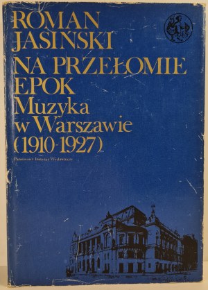 JASIŃSKI Roman - NA PRZEŁOMIE EPOK Muzyka w Warszawie (1910-1927) in the series Library of the Mermaid, ISSUE 1 of 1979.
