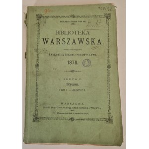BIBLIOTEKA Warszawska. Pismo poświęcone naukom, sztukom i przemysłowi. 1878 Styczeń. Tom I. -Zeszyt I. Druk. J. Bergera