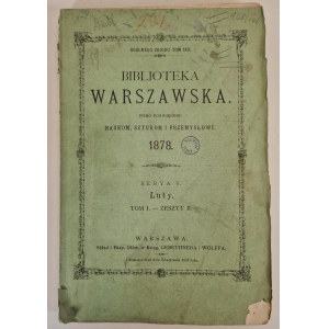 BIBLIOTEKA Warszawska. Pismo poświęcone naukom, sztukom i przemysłowi. 1878 Luty. Tom I. -Zeszyt II. Druk. J. Bergera.