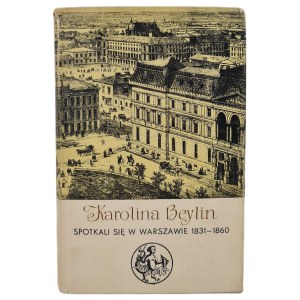 BEYLIN Karolina - SPOTKALI SIĘ W WARSZAWIE (1831-1860) w serii Biblioteka Syrenka, WYDANIE 1 z 1963 r.