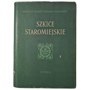 Komisja Badań Dawnej Warszawy - SZKICE STAROMIEJSKIE, wyd.1955 [ilustracje]