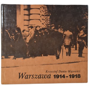 DUNIN-WĄSOWICZ Krzysztof - WARSAW 1914-1918, 1. Auflage 1989. [Abbildungen].